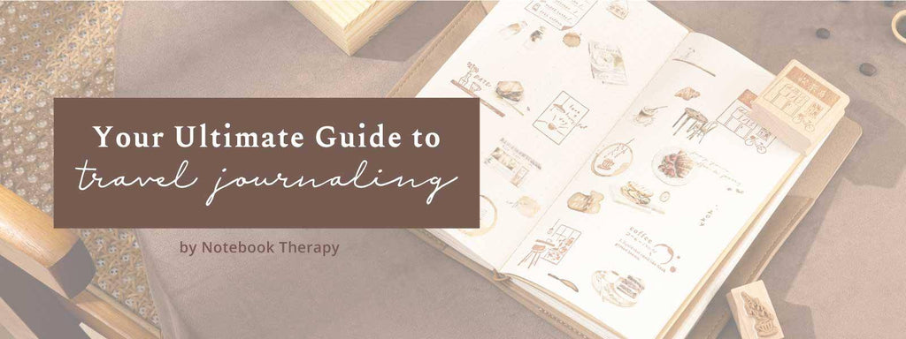 Your Ultimate Guide to Travel Journaling